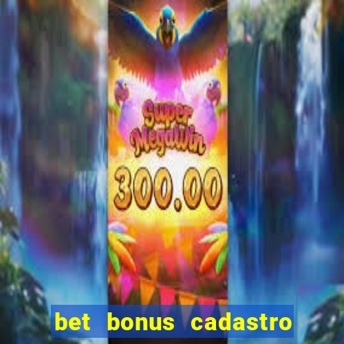 bet bonus cadastro sem deposito